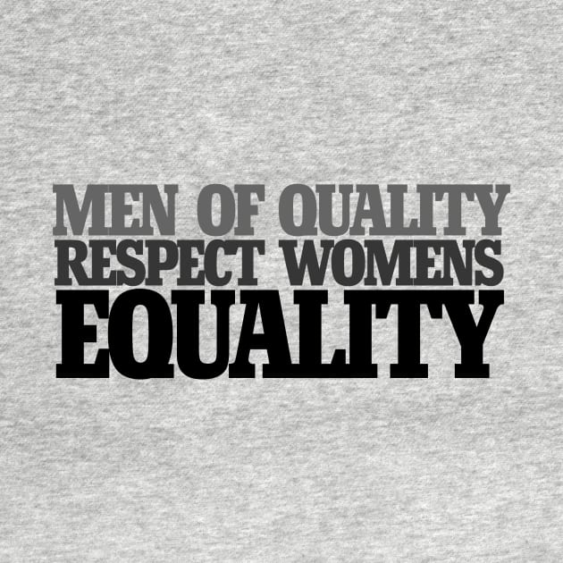 Men of quality respect women's equality by bubbsnugg